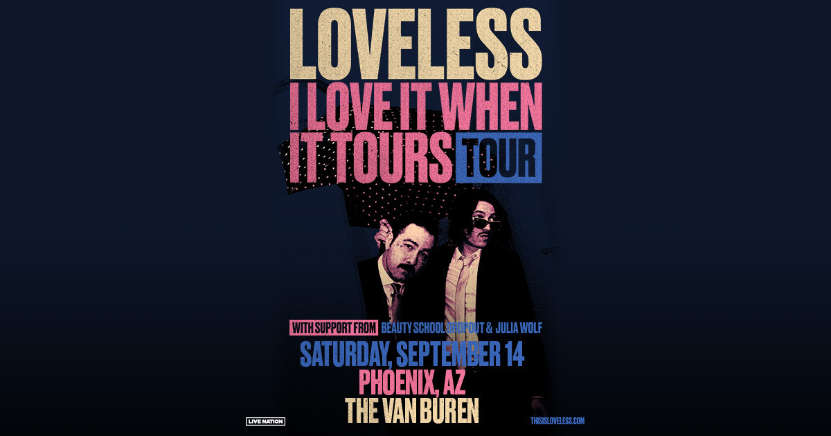 Loveless - I LOVE IT WHEN IT TOURS TOUR