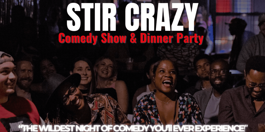 STIR CRAZY: Comedy Show & Dinner Party