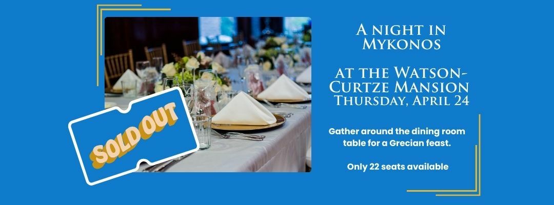 SOLD OUT! A Night in Mykonos at the Watson-Curtze Mansion - SOLD OUT! A Night in Mykonos at the Watson-Curtze Mansion