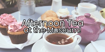 Afternoon Tea - Every Thursday at the Museum