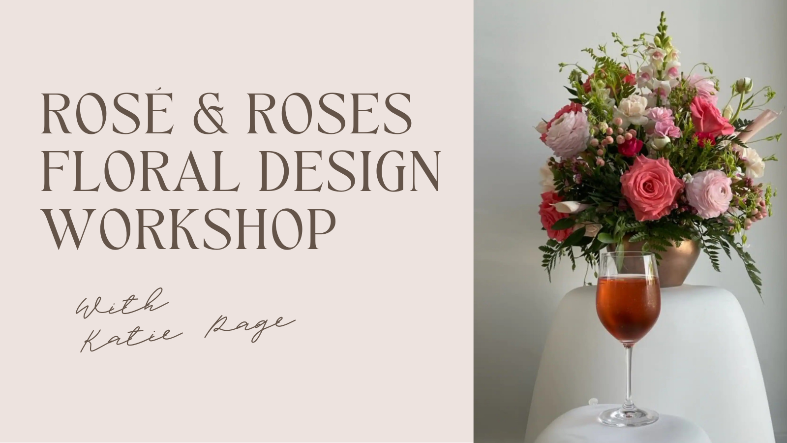 Rosé & Roses: A Floral Design Workshop with Katie Page