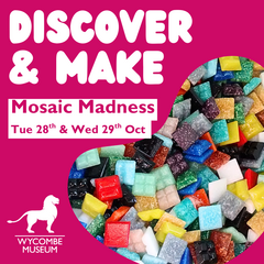 Discover & Make: Mosaic Madness - Wycombe Museum