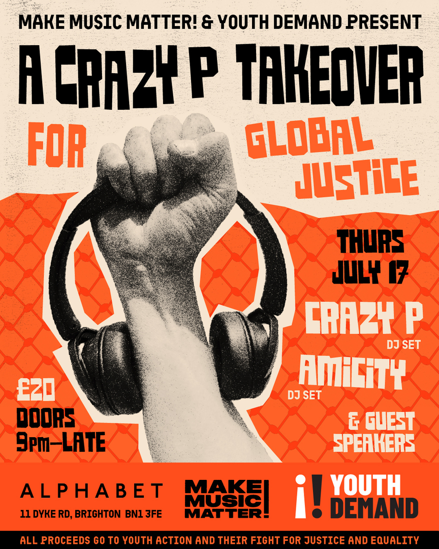Make Music Matter! & Youth Demand present: A CRAZY P TAKEOVER FOR GLOBAL JUSTICE [Brighton 17.07.25]