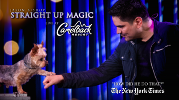MAGIC SHOW: JASON BISHOP: STRAIGHT UP MAGIC live at CAMELBACK RESORT - AUGUST 23