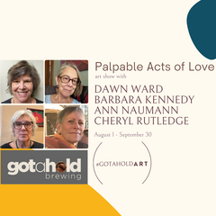Palpable Acts of Love Art Show with Ann Naumann, Barbara Kennedy, Dawn Ward and Cheryl Rutledge