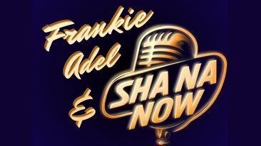 Frankie Adel & Sha Na Now