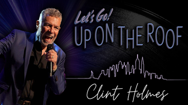 Clint Holmes: Let's Go! Up on the Roof LIVE at the Bayway Arts Center on September 18, 2025