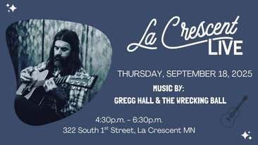 La Crescent Live with Gregg Hall & The Wrecking Ball!