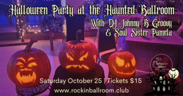 Halloween Party at the Haunted Ballroom with DJ Johnny B Groovy & Soul Sister Pamela