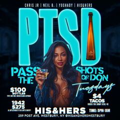 P.T.S.D. Tuesdays (Pass The Shots of Don) at His & Hers Bar & Lounge - $100 Bottles