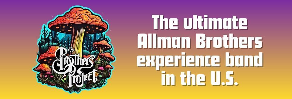 BROTHERS PROJECT Ultimate Allman Bros Tribute – Sat, Nov 22, pm