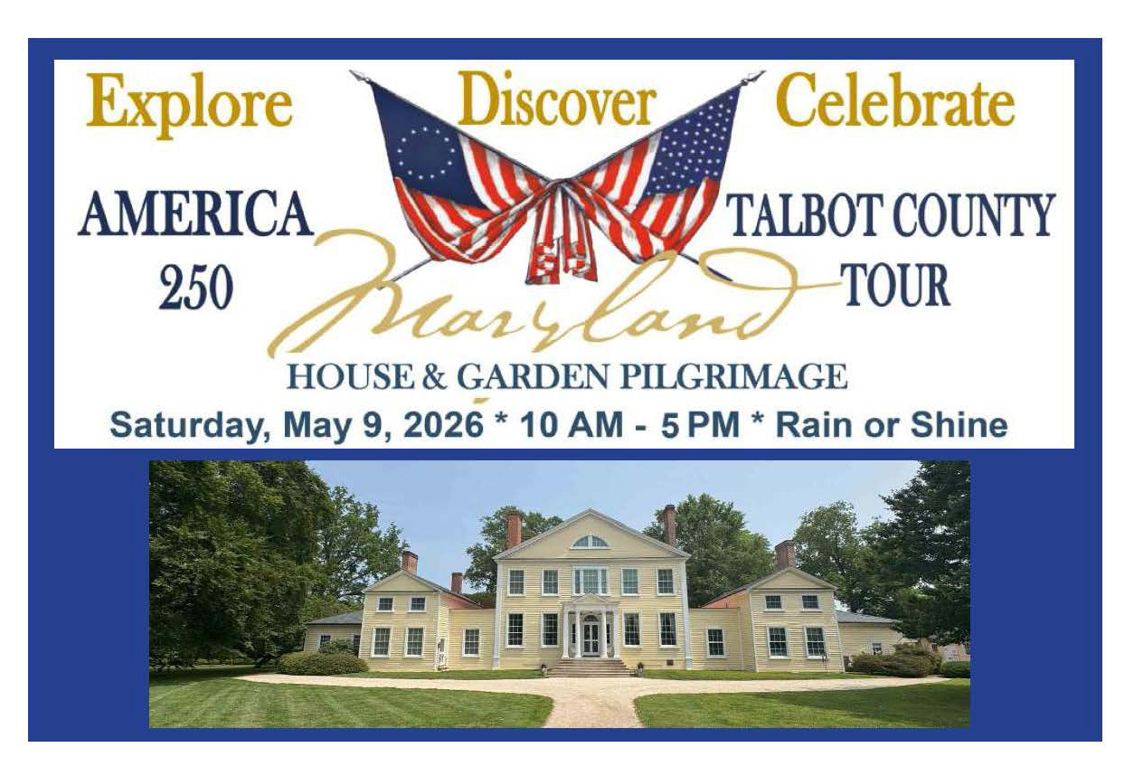 Talbot County Tour / Maryland House & Garden Pilgrimage: A 250th Anniverary Historical Celebration!