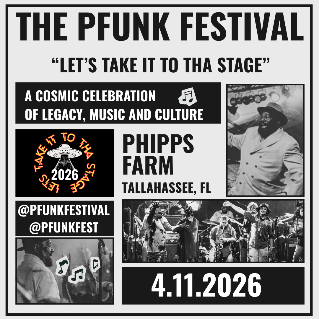 P-FUNK FESTIVAL: LET’S TAKE IT TO THA STAGE Saturday, April 11 / The Phipps Farm /Tallahassee