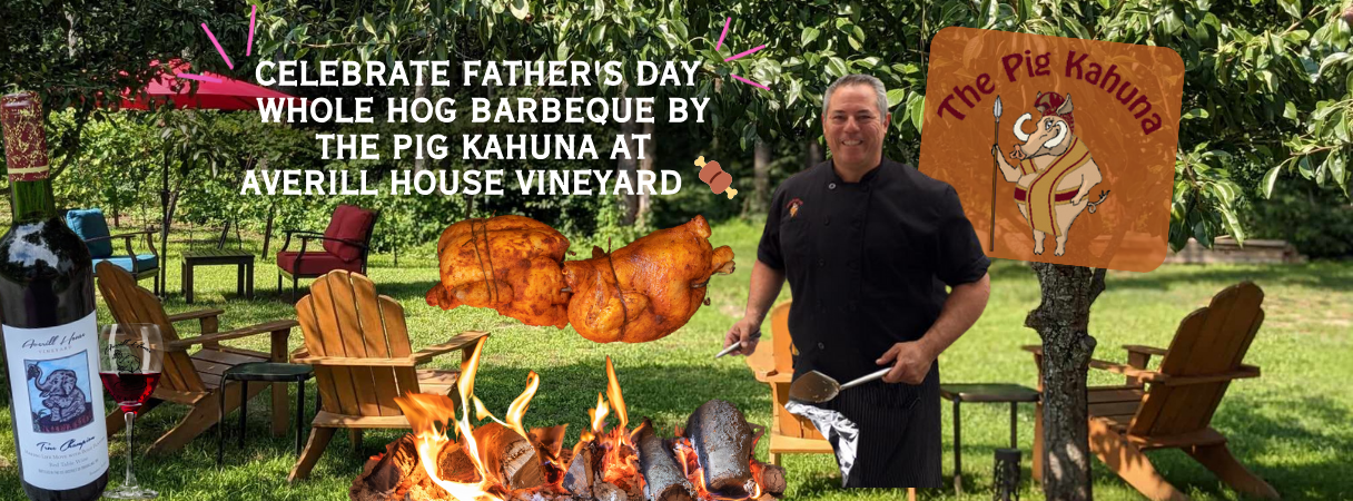 Fathers Day Sip, Savor and Barbeque, Whole Hog by the Pig Kahuna at Averill House Vineyard, June 21