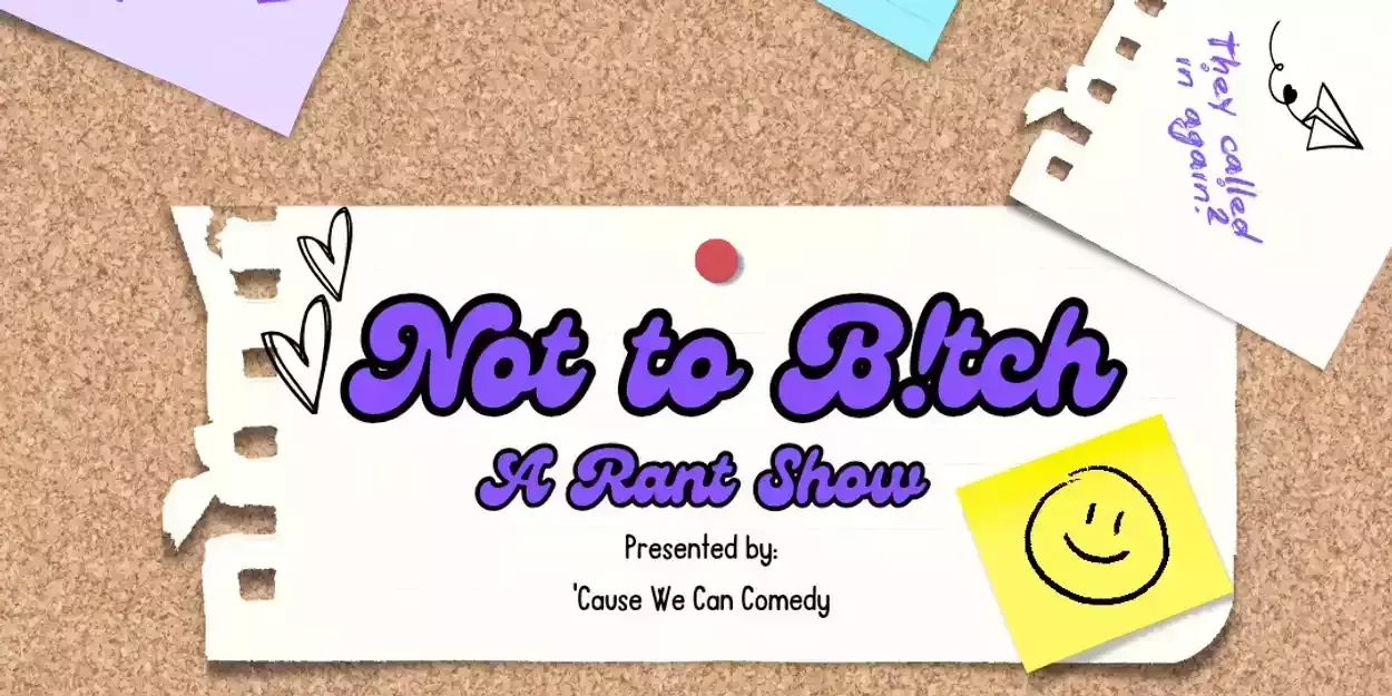 Not To Bitch! A Stand Up Comedy Rant Show! - Not To Bitch! A Stand Up Comedy Rant Show!