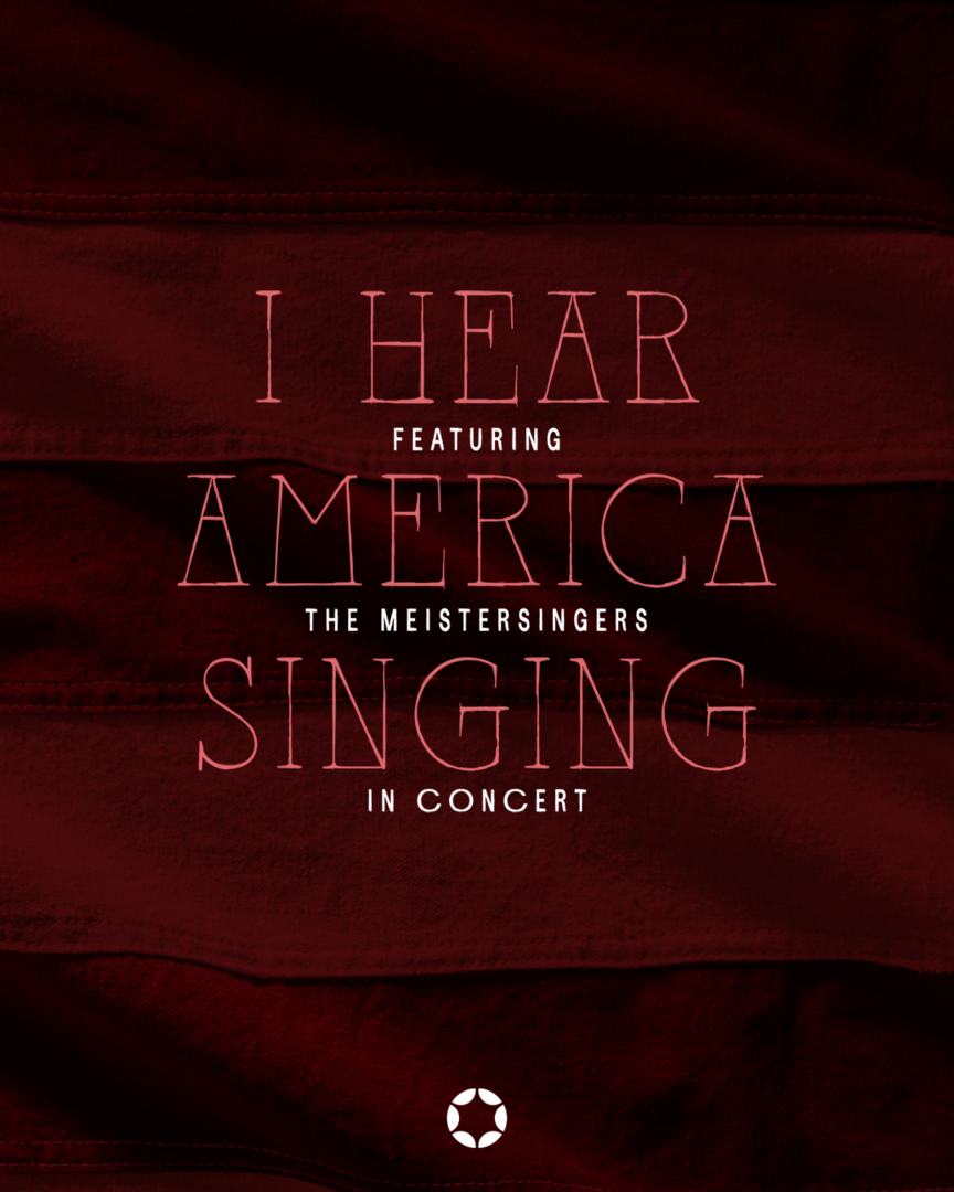 I Hear America Singing Featuring the Meistersingers in Concert