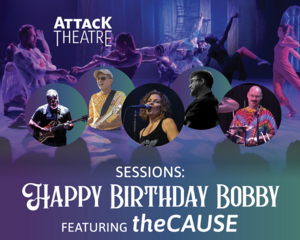 Attack Theatre’s Imagination Sessions - Happy Birthday Bobby featuring theCAUSE
