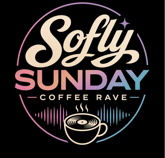 SOFLY SUNDAY COFFEE RAVE